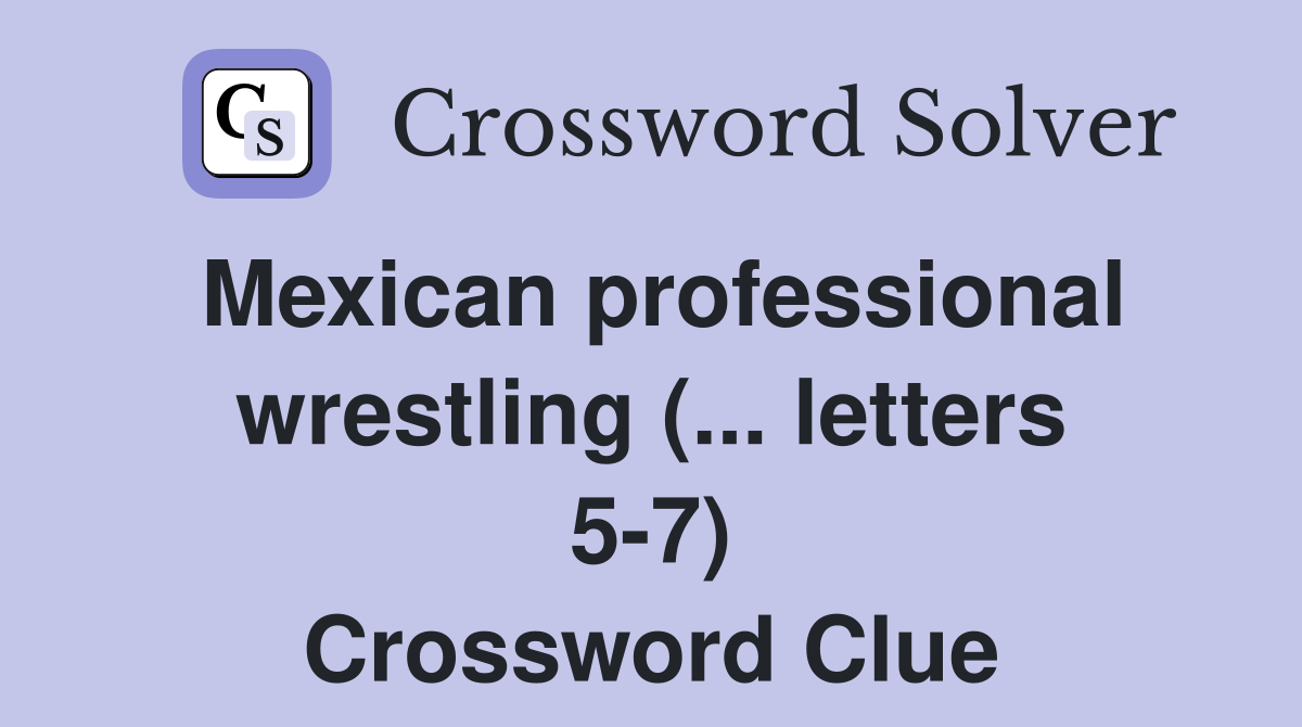 mexican-professional-wrestling-letters-5-7-crossword-clue